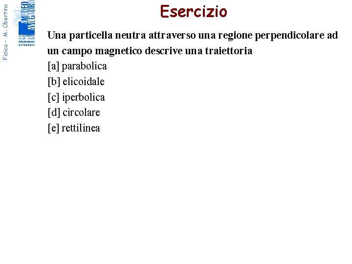 Fisica - M. Obertino Esercizio Una particella neutra attraverso una regione perpendicolare ad un