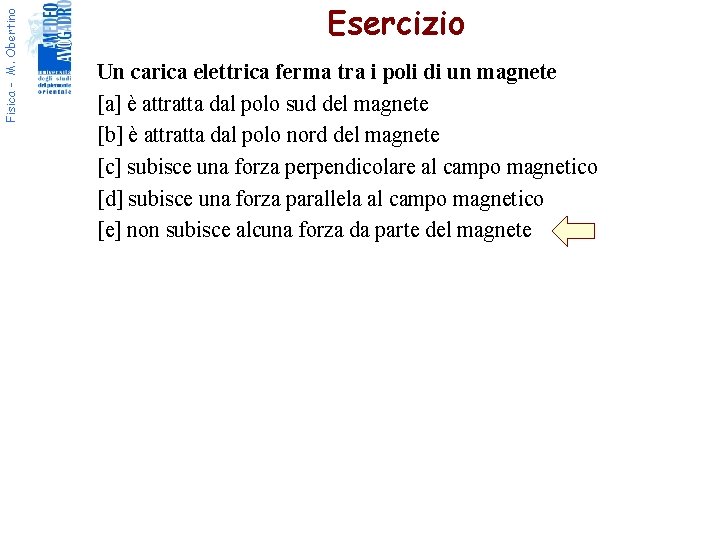 Fisica - M. Obertino Esercizio Un carica elettrica ferma tra i poli di un