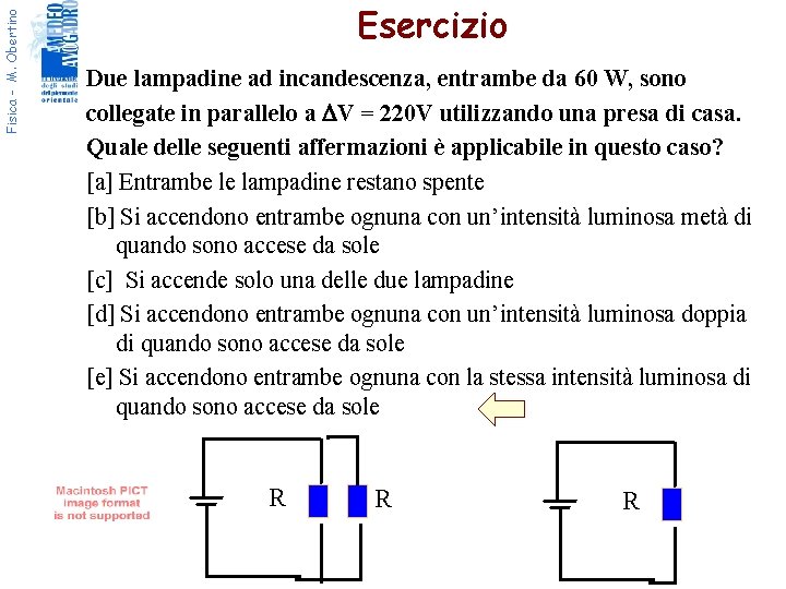 Fisica - M. Obertino Esercizio Due lampadine ad incandescenza, entrambe da 60 W, sono