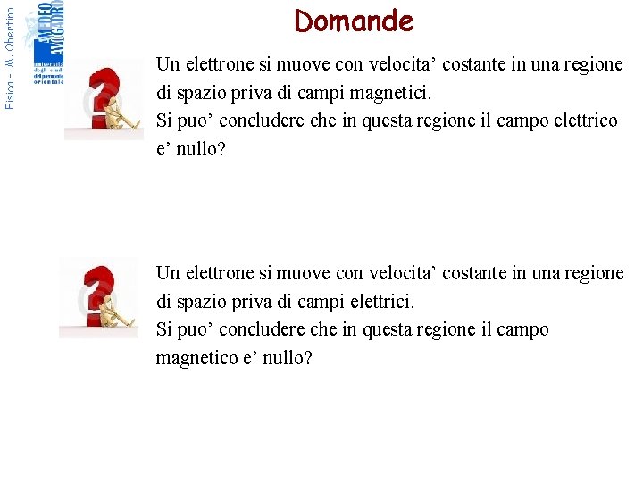 Fisica - M. Obertino Domande Un elettrone si muove con velocita’ costante in una