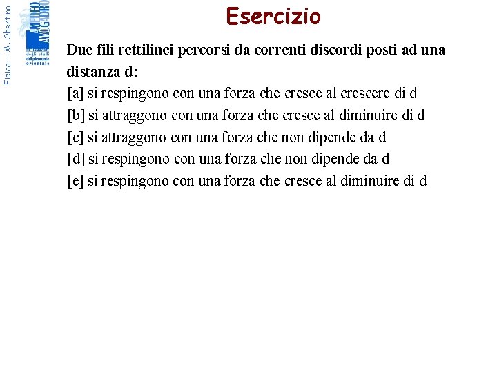 Fisica - M. Obertino Esercizio Due fili rettilinei percorsi da correnti discordi posti ad