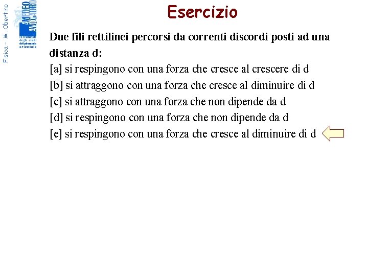 Fisica - M. Obertino Esercizio Due fili rettilinei percorsi da correnti discordi posti ad