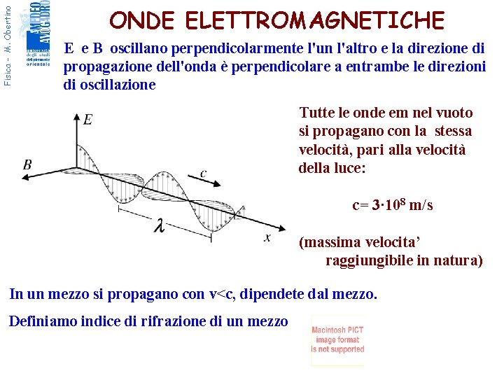 Fisica - M. Obertino ONDE ELETTROMAGNETICHE E e B oscillano perpendicolarmente l'un l'altro e