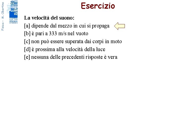 Fisica - M. Obertino Esercizio La velocità del suono: [a] dipende dal mezzo in