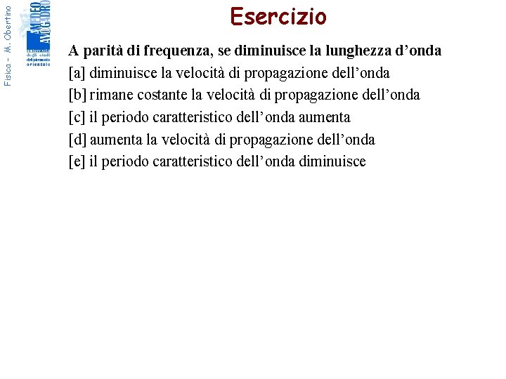 Fisica - M. Obertino Esercizio A parità di frequenza, se diminuisce la lunghezza d’onda