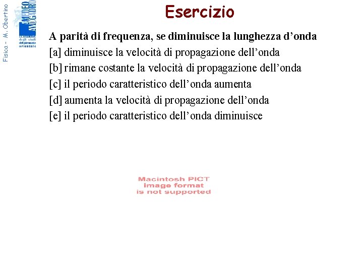 Fisica - M. Obertino Esercizio A parità di frequenza, se diminuisce la lunghezza d’onda