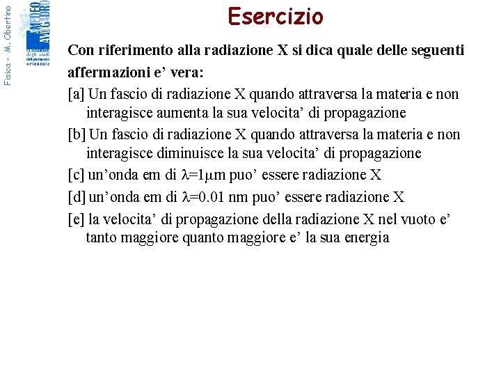 Fisica - M. Obertino Esercizio Con riferimento alla radiazione X si dica quale delle