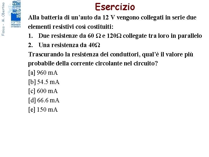 Fisica - M. Obertino Esercizio Alla batteria di un’auto da 12 V vengono collegati