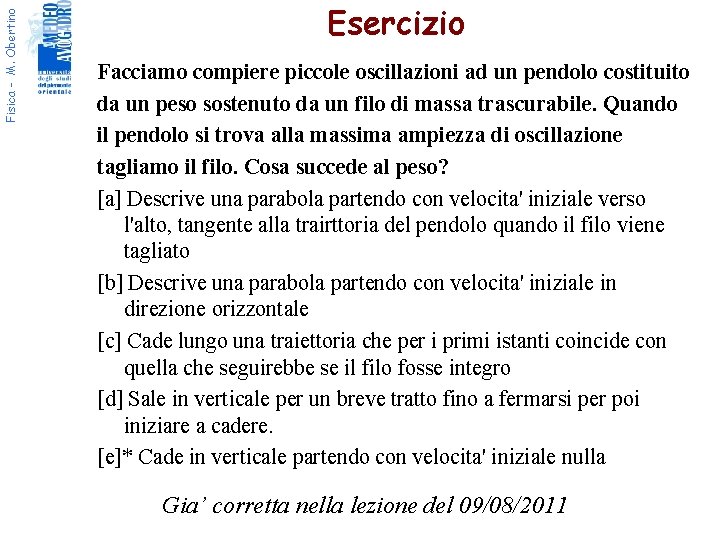 Fisica - M. Obertino Esercizio Facciamo compiere piccole oscillazioni ad un pendolo costituito da