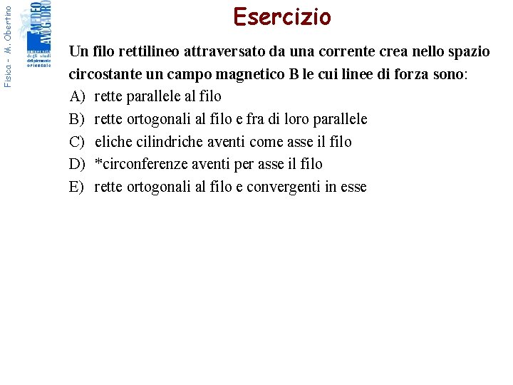 Fisica - M. Obertino Esercizio Un filo rettilineo attraversato da una corrente crea nello