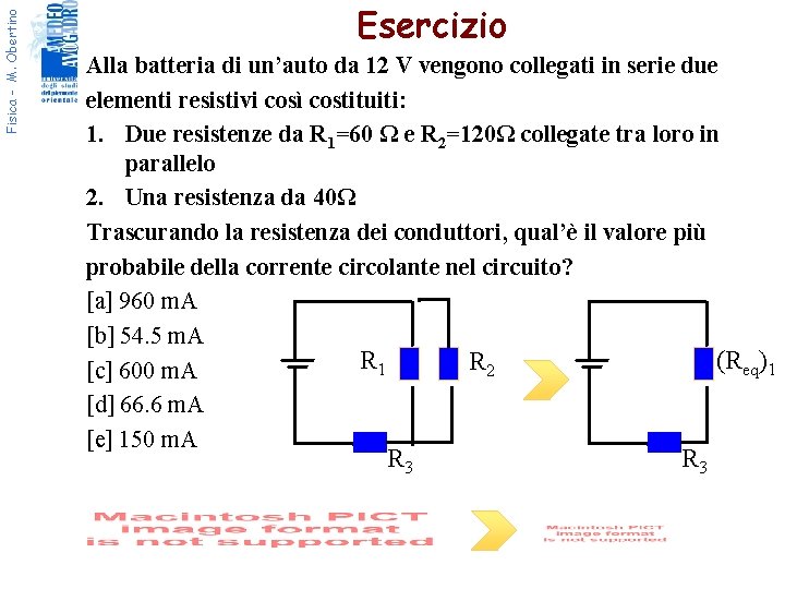 Fisica - M. Obertino Esercizio Alla batteria di un’auto da 12 V vengono collegati