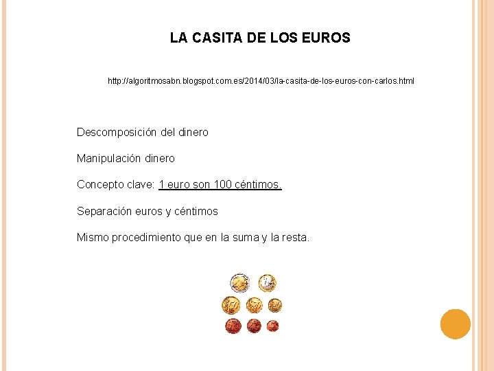 LA CASITA DE LOS EUROS http: //algoritmosabn. blogspot. com. es/2014/03/la-casita-de-los-euros-con-carlos. html Descomposición del dinero