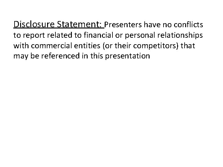 Disclosure Statement: Presenters have no conflicts to report related to financial or personal relationships