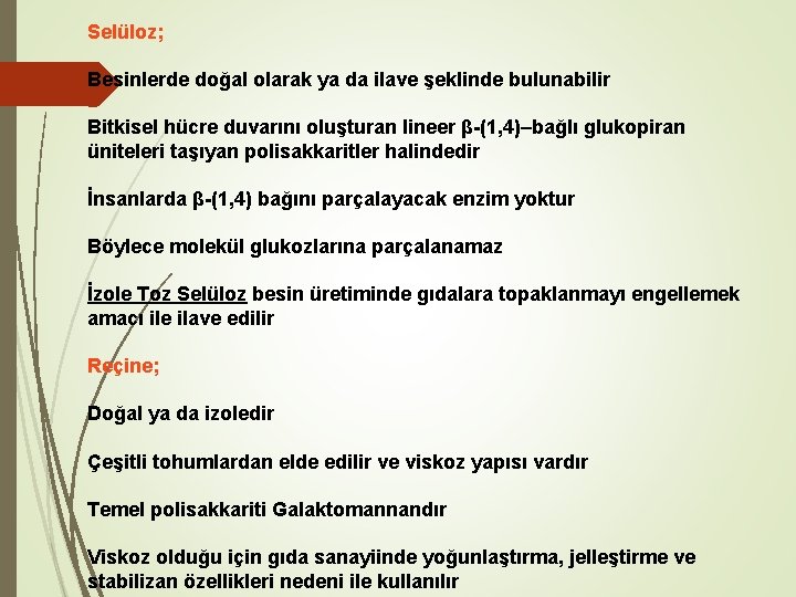 Selüloz; Besinlerde doğal olarak ya da ilave şeklinde bulunabilir Bitkisel hücre duvarını oluşturan lineer