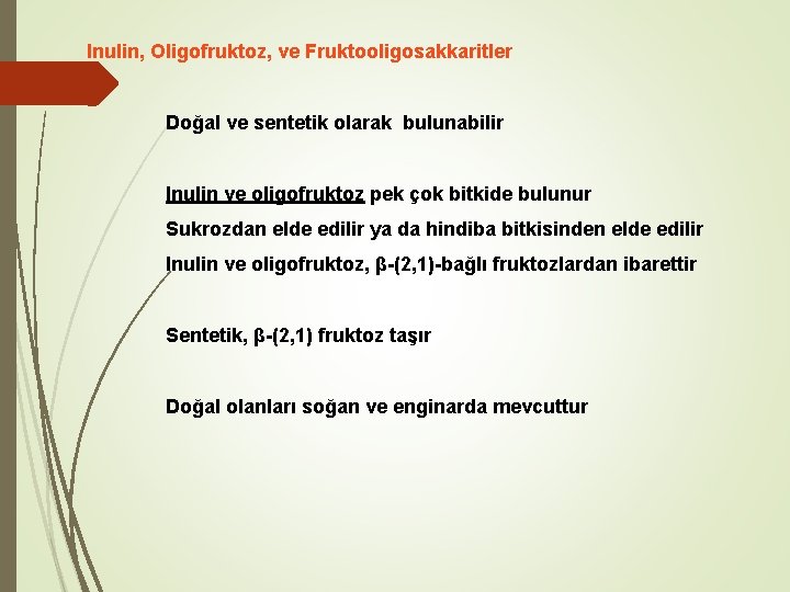 Inulin, Oligofruktoz, ve Fruktooligosakkaritler Doğal ve sentetik olarak bulunabilir Inulin ve oligofruktoz pek çok