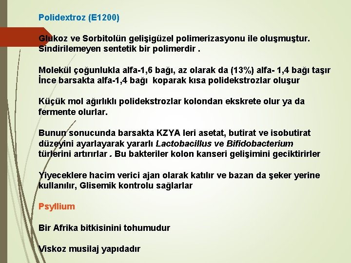 Polidextroz (E 1200) Glukoz ve Sorbitolün gelişigüzel polimerizasyonu ile oluşmuştur. Sindirilemeyen sentetik bir polimerdir.