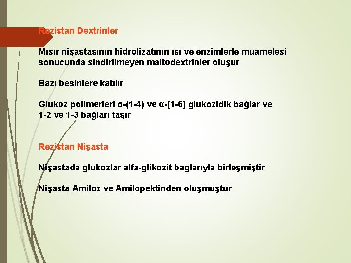 Rezistan Dextrinler Mısır nişastasının hidrolizatının ısı ve enzimlerle muamelesi sonucunda sindirilmeyen maltodextrinler oluşur Bazı