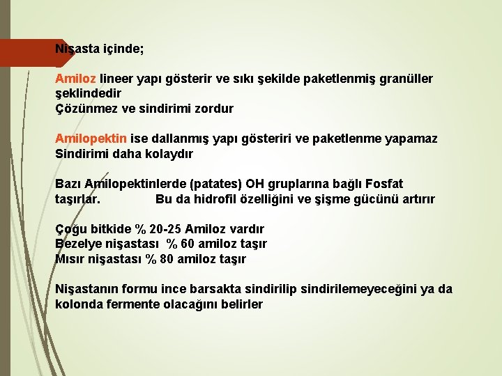 Nişasta içinde; Amiloz lineer yapı gösterir ve sıkı şekilde paketlenmiş granüller şeklindedir Çözünmez ve