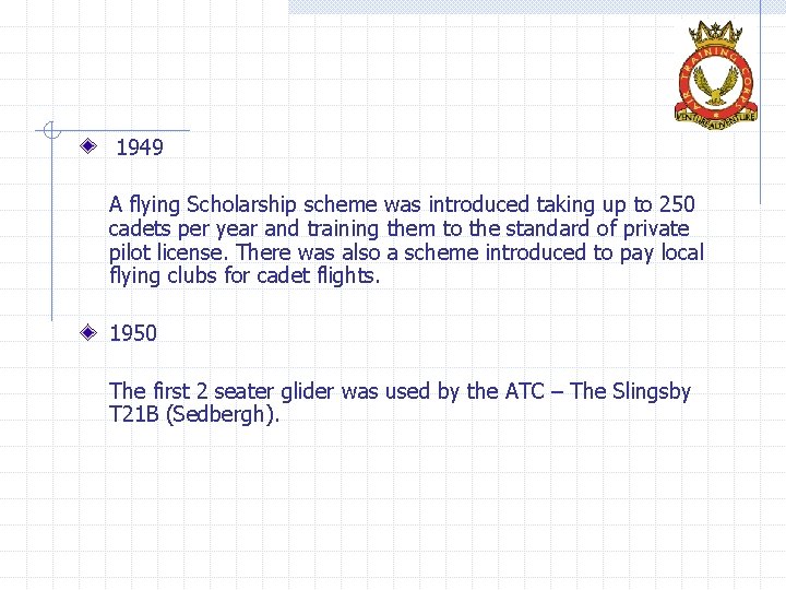  1949 A flying Scholarship scheme was introduced taking up to 250 cadets per