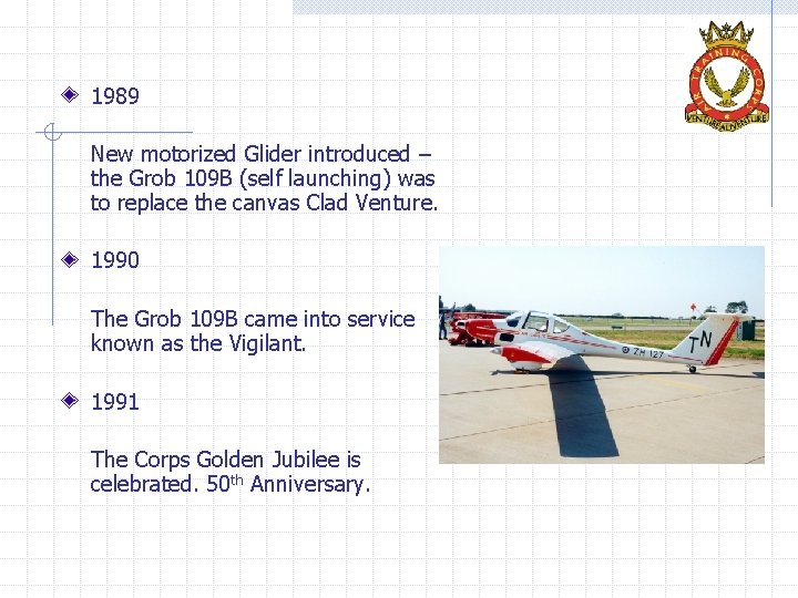 1989 New motorized Glider introduced – the Grob 109 B (self launching) was to