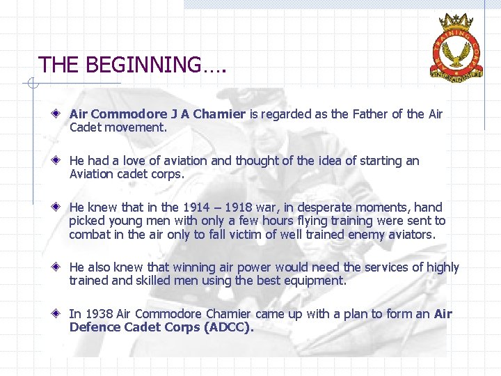 THE BEGINNING…. Air Commodore J A Chamier is regarded as the Father of the