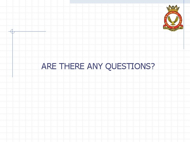ARE THERE ANY QUESTIONS? 