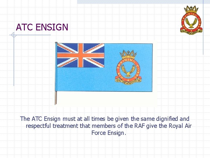 ATC ENSIGN The ATC Ensign must at all times be given the same dignified
