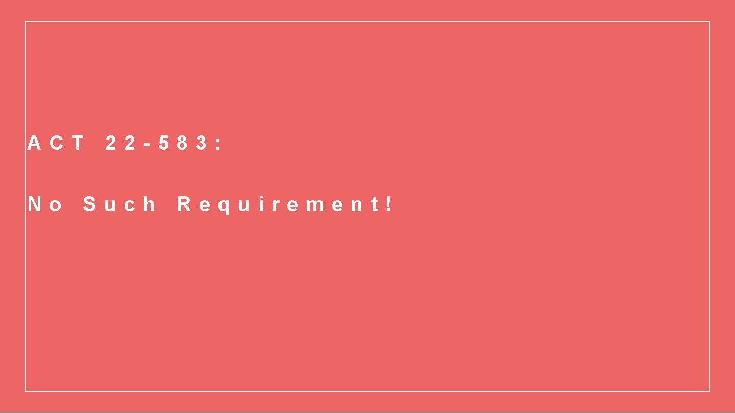 ACT No 22 -583: Such Requirement! 