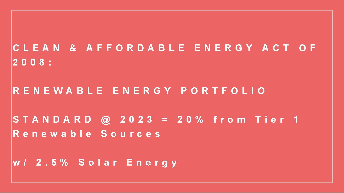 CLEAN & AFFORDABLE ENERGY ACT OF 2008: RENEWABLE STANDARD Renewable w/ 2. 5% ENERGY