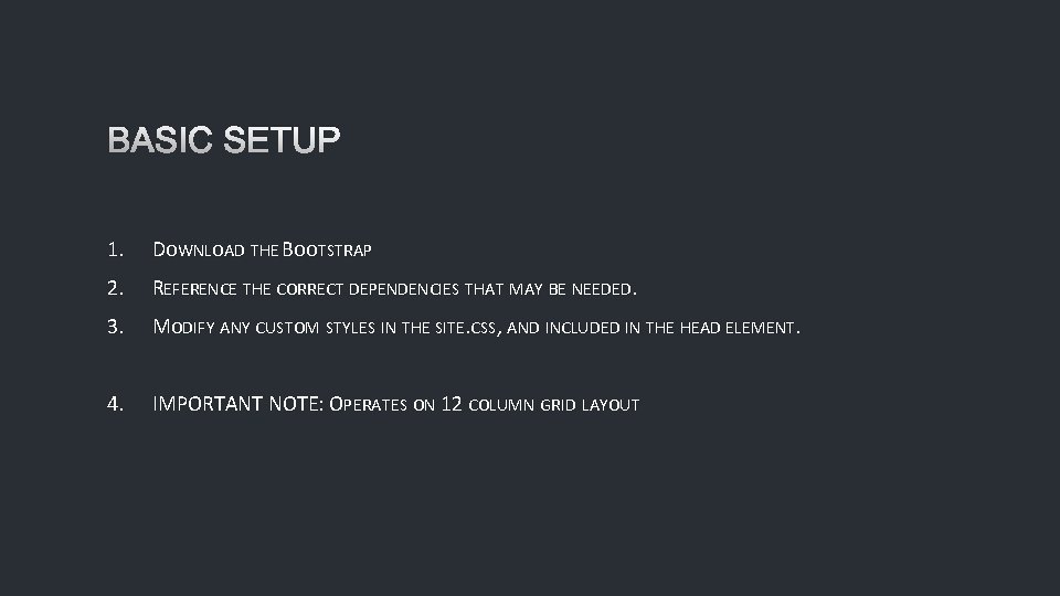 BASIC SETUP 1. DOWNLOAD THE BOOTSTRAP 2. REFERENCE THE CORRECT DEPENDENCIES THAT MAY BE
