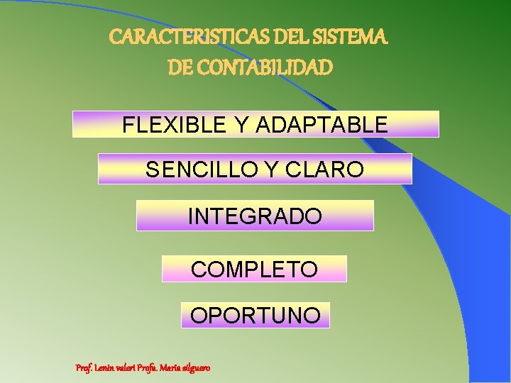 CARACTERISTICAS DEL SISTEMA DE CONTABILIDAD FLEXIBLE Y ADAPTABLE SENCILLO Y CLARO INTEGRADO COMPLETO OPORTUNO