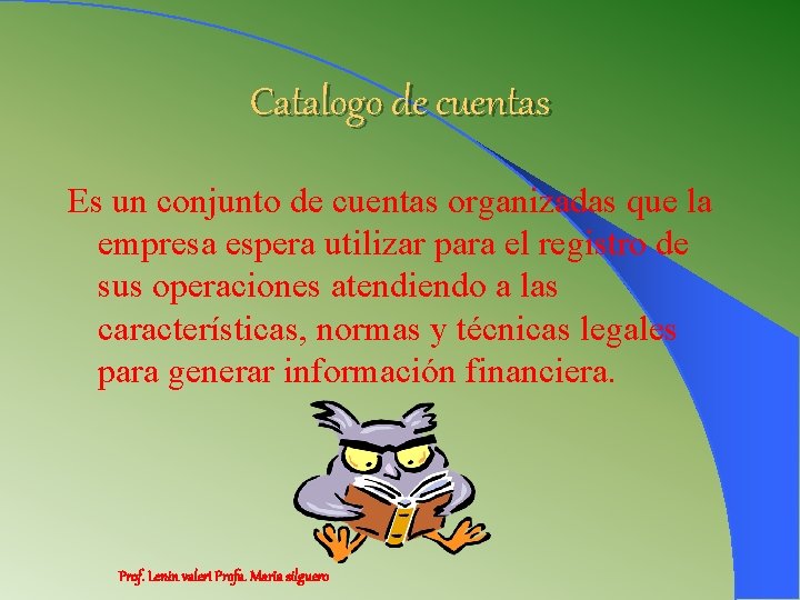 Catalogo de cuentas Es un conjunto de cuentas organizadas que la empresa espera utilizar