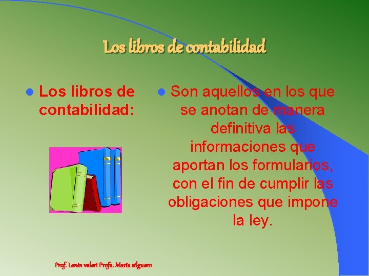 Los libros de contabilidad l Los libros de contabilidad: Prof. Lenin valeri Profa. Maria