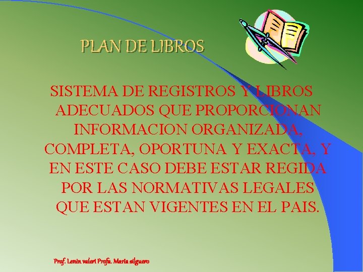 PLAN DE LIBROS SISTEMA DE REGISTROS Y LIBROS ADECUADOS QUE PROPORCIONAN INFORMACION ORGANIZADA, COMPLETA,