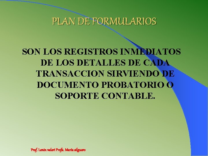 PLAN DE FORMULARIOS SON LOS REGISTROS INMEDIATOS DE LOS DETALLES DE CADA TRANSACCION SIRVIENDO