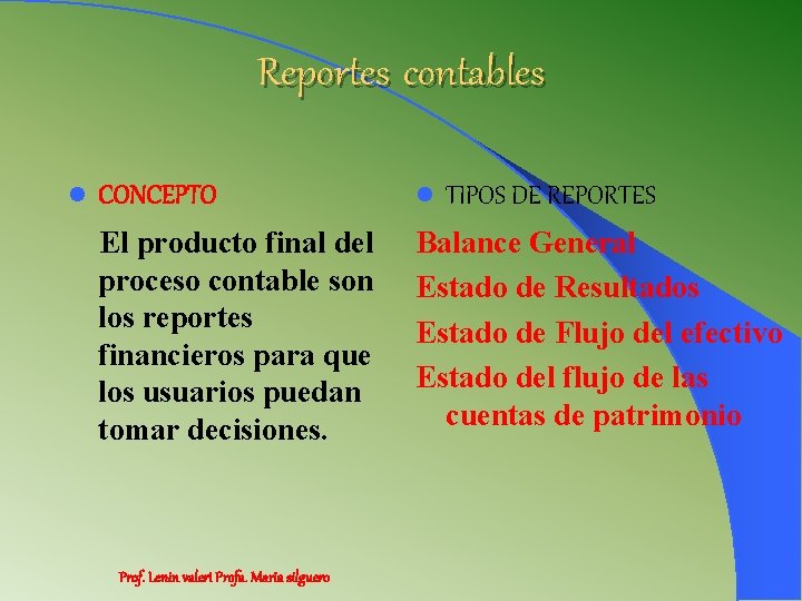 Reportes contables l CONCEPTO l El producto final del proceso contable son los reportes