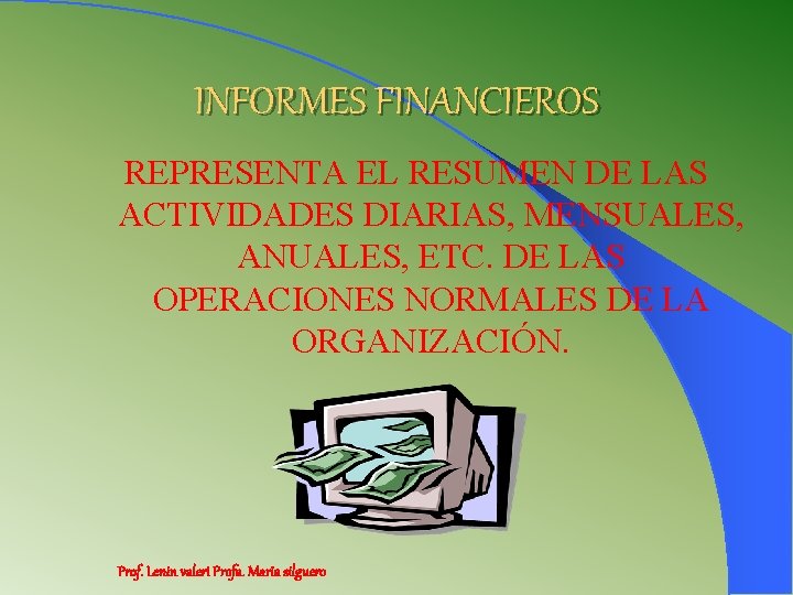 INFORMES FINANCIEROS REPRESENTA EL RESUMEN DE LAS ACTIVIDADES DIARIAS, MENSUALES, ANUALES, ETC. DE LAS