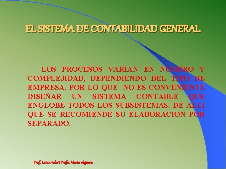 EL SISTEMA DE CONTABILIDAD GENERAL LOS PROCESOS VARÍAN EN NUMERO Y COMPLEJIDAD, DEPENDIENDO DEL