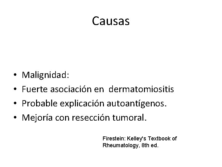 Causas • • Malignidad: Fuerte asociación en dermatomiositis Probable explicación autoantígenos. Mejoría con resección Causas • • Malignidad: Fuerte asociación en dermatomiositis Probable explicación autoantígenos. Mejoría con resección