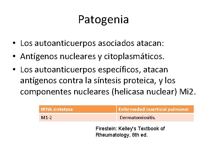 Patogenia • Los autoanticuerpos asociados atacan: • Antígenos nucleares y citoplasmáticos. • Los autoanticuerpos Patogenia • Los autoanticuerpos asociados atacan: • Antígenos nucleares y citoplasmáticos. • Los autoanticuerpos