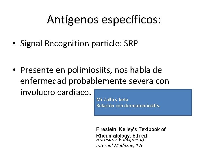 Antígenos específicos: • Signal Recognition particle: SRP • Presente en polimiosiits, nos habla de Antígenos específicos: • Signal Recognition particle: SRP • Presente en polimiosiits, nos habla de