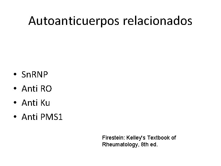 Autoanticuerpos relacionados • • Sn. RNP Anti RO Anti Ku Anti PMS 1 Firestein: Autoanticuerpos relacionados • • Sn. RNP Anti RO Anti Ku Anti PMS 1 Firestein: