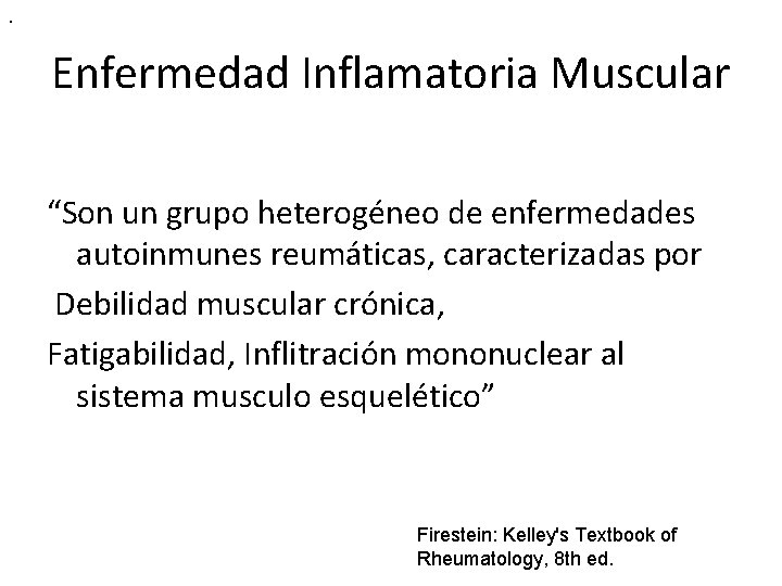 . Enfermedad Inflamatoria Muscular “Son un grupo heterogéneo de enfermedades autoinmunes reumáticas, caracterizadas por . Enfermedad Inflamatoria Muscular “Son un grupo heterogéneo de enfermedades autoinmunes reumáticas, caracterizadas por