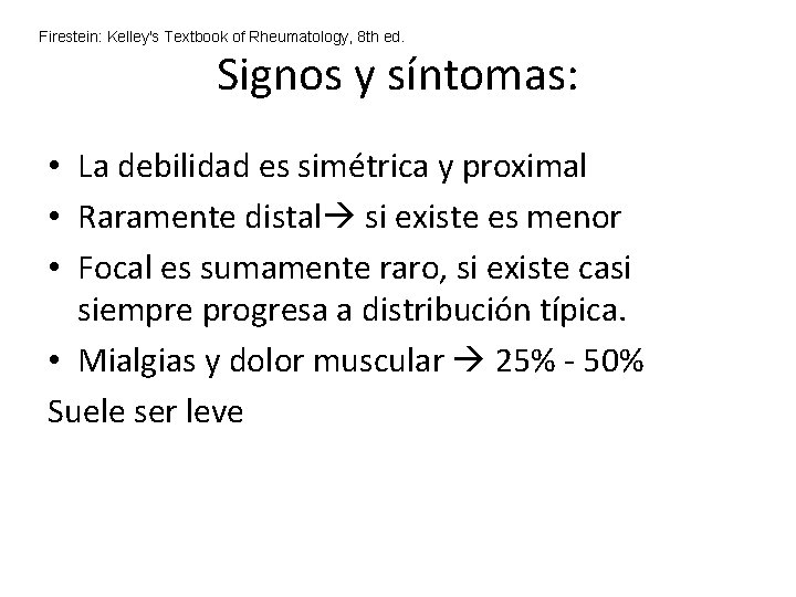 Firestein: Kelley's Textbook of Rheumatology, 8 th ed. Signos y síntomas: • La debilidad Firestein: Kelley's Textbook of Rheumatology, 8 th ed. Signos y síntomas: • La debilidad