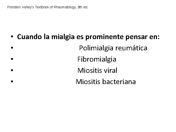Firestein: Kelley's Textbook of Rheumatology, 8 th ed. • Cuando la mialgia es prominente Firestein: Kelley's Textbook of Rheumatology, 8 th ed. • Cuando la mialgia es prominente