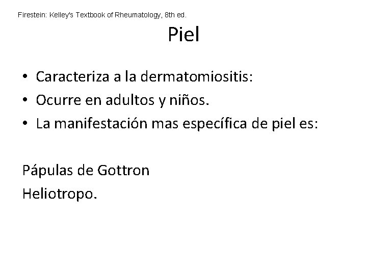 Firestein: Kelley's Textbook of Rheumatology, 8 th ed. Piel • Caracteriza a la dermatomiositis: Firestein: Kelley's Textbook of Rheumatology, 8 th ed. Piel • Caracteriza a la dermatomiositis:
