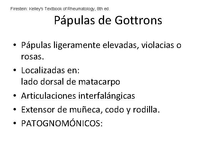 Firestein: Kelley's Textbook of Rheumatology, 8 th ed. Pápulas de Gottrons • Pápulas ligeramente Firestein: Kelley's Textbook of Rheumatology, 8 th ed. Pápulas de Gottrons • Pápulas ligeramente