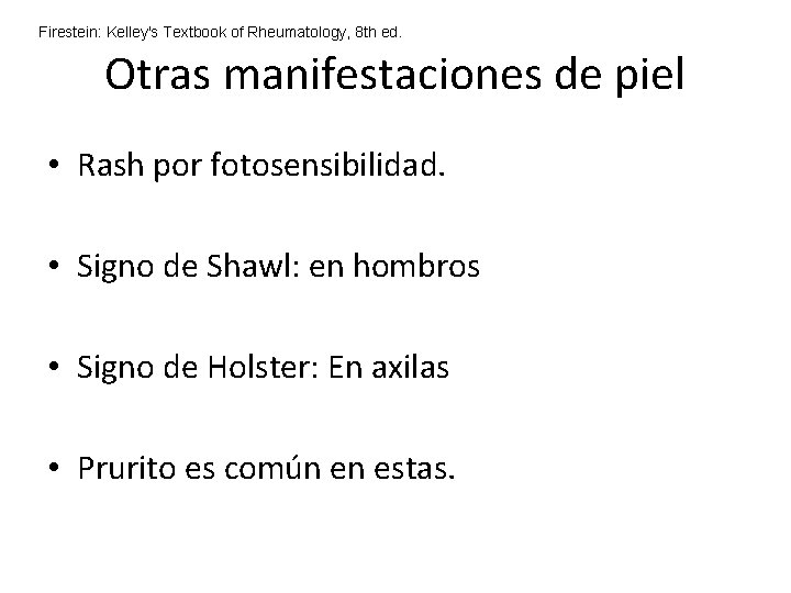 Firestein: Kelley's Textbook of Rheumatology, 8 th ed. Otras manifestaciones de piel • Rash Firestein: Kelley's Textbook of Rheumatology, 8 th ed. Otras manifestaciones de piel • Rash
