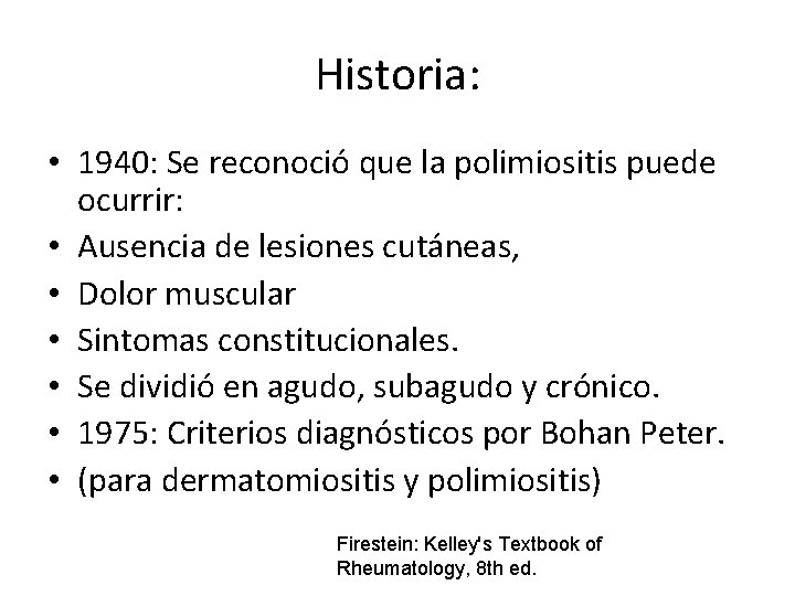 Historia: • 1940: Se reconoció que la polimiositis puede ocurrir: • Ausencia de lesiones Historia: • 1940: Se reconoció que la polimiositis puede ocurrir: • Ausencia de lesiones