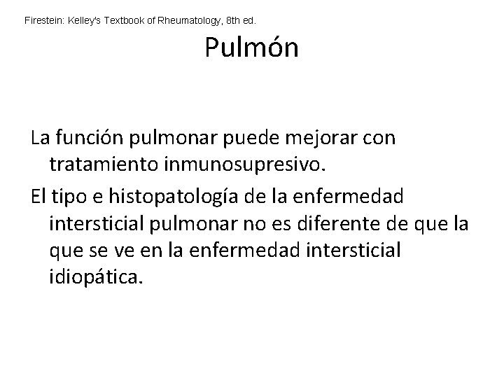 Firestein: Kelley's Textbook of Rheumatology, 8 th ed. Pulmón La función pulmonar puede mejorar Firestein: Kelley's Textbook of Rheumatology, 8 th ed. Pulmón La función pulmonar puede mejorar